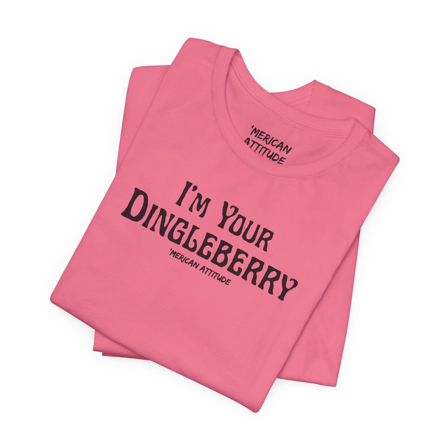 I'm Your Dingleberry T-Shirt
