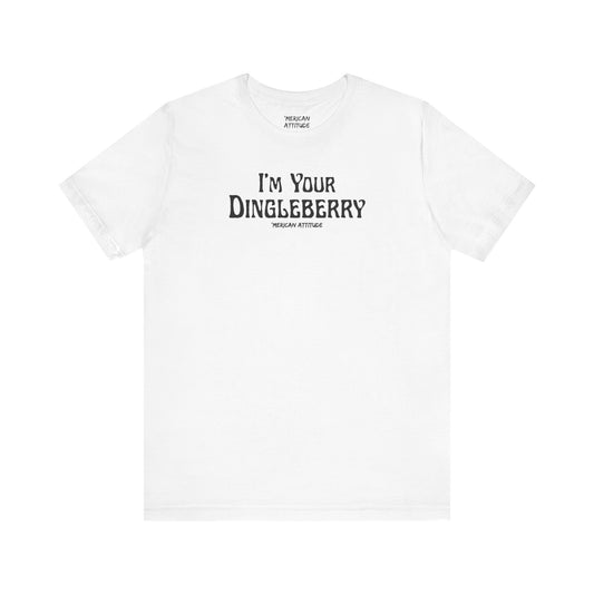 I'm Your Dingleberry T-Shirt