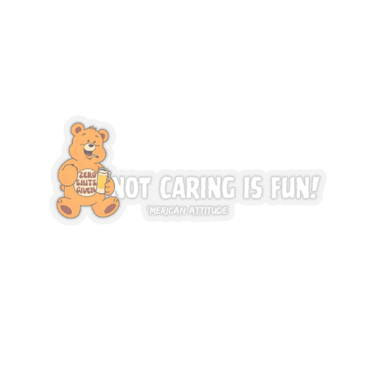 Not Caring Is Fun! Sticker (White)