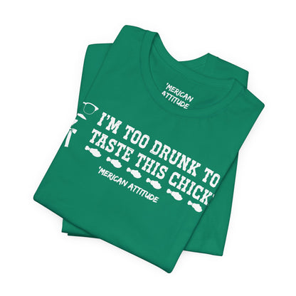 Too Drunk For Chicken T-Shirt