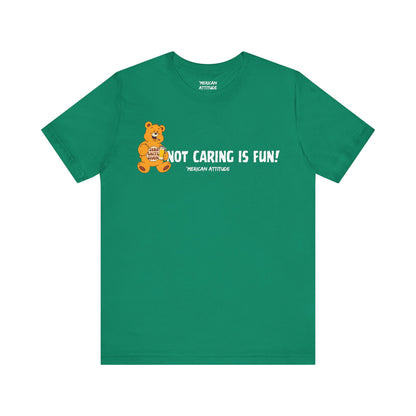 Not Caring Is Fun! T-Shirt