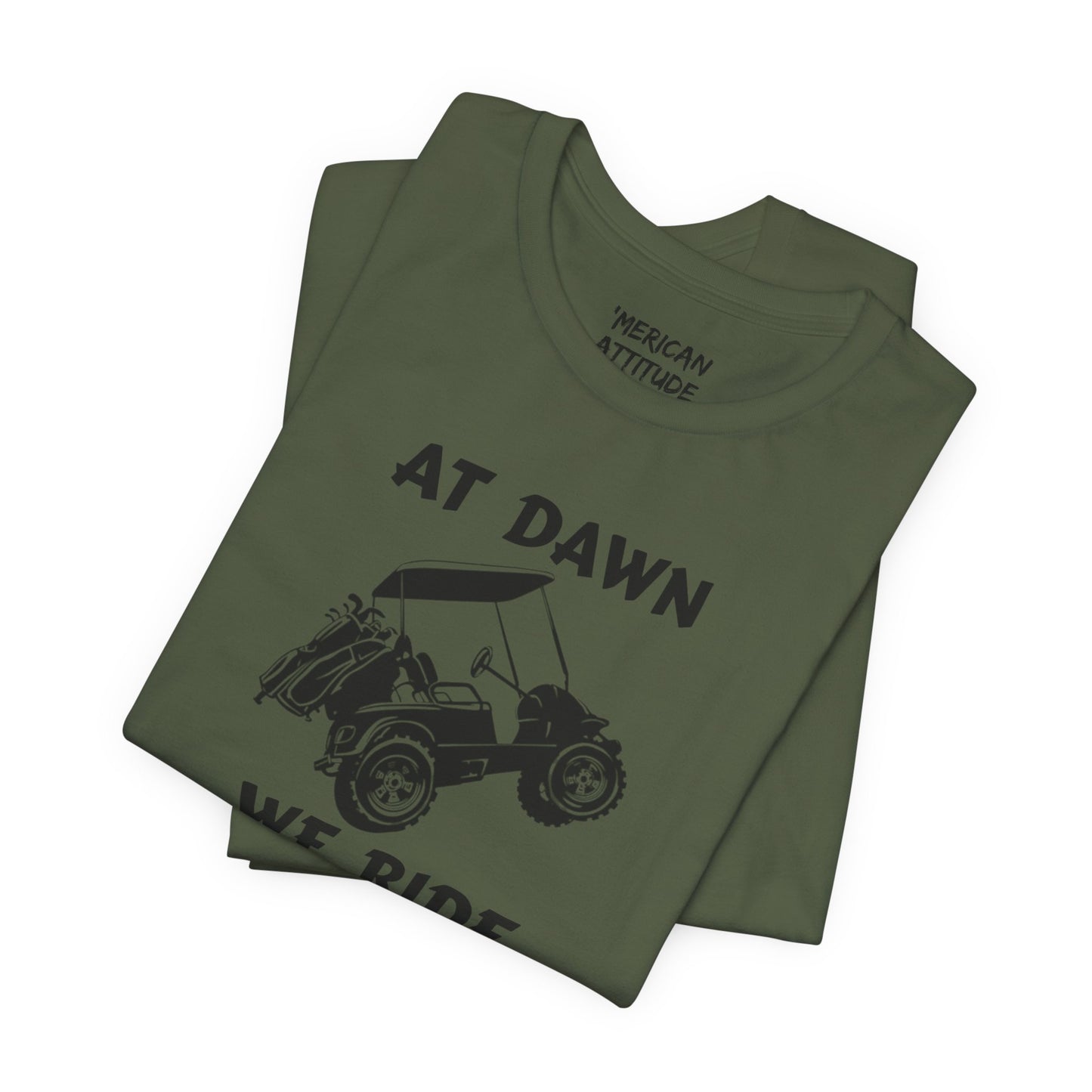At Dawn We Ride (Golf) T-Shirt