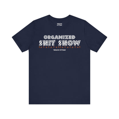 Organized Shit Show T-Shirt
