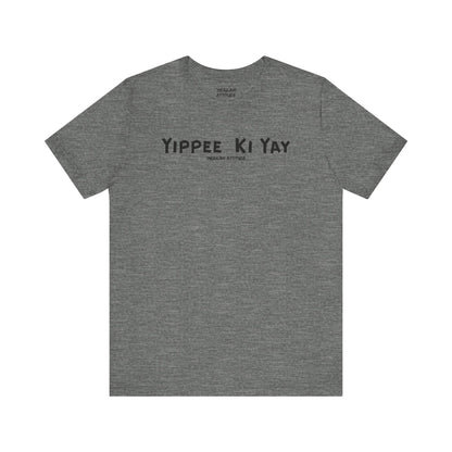 Yippee Ki Yay T-Shirt
