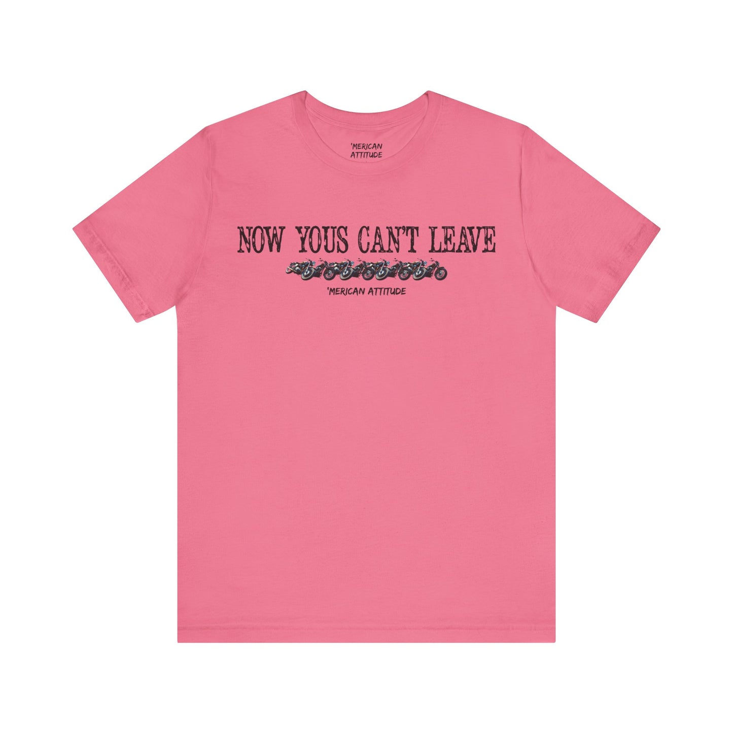 Now Yous Can't Leave T-Shirt