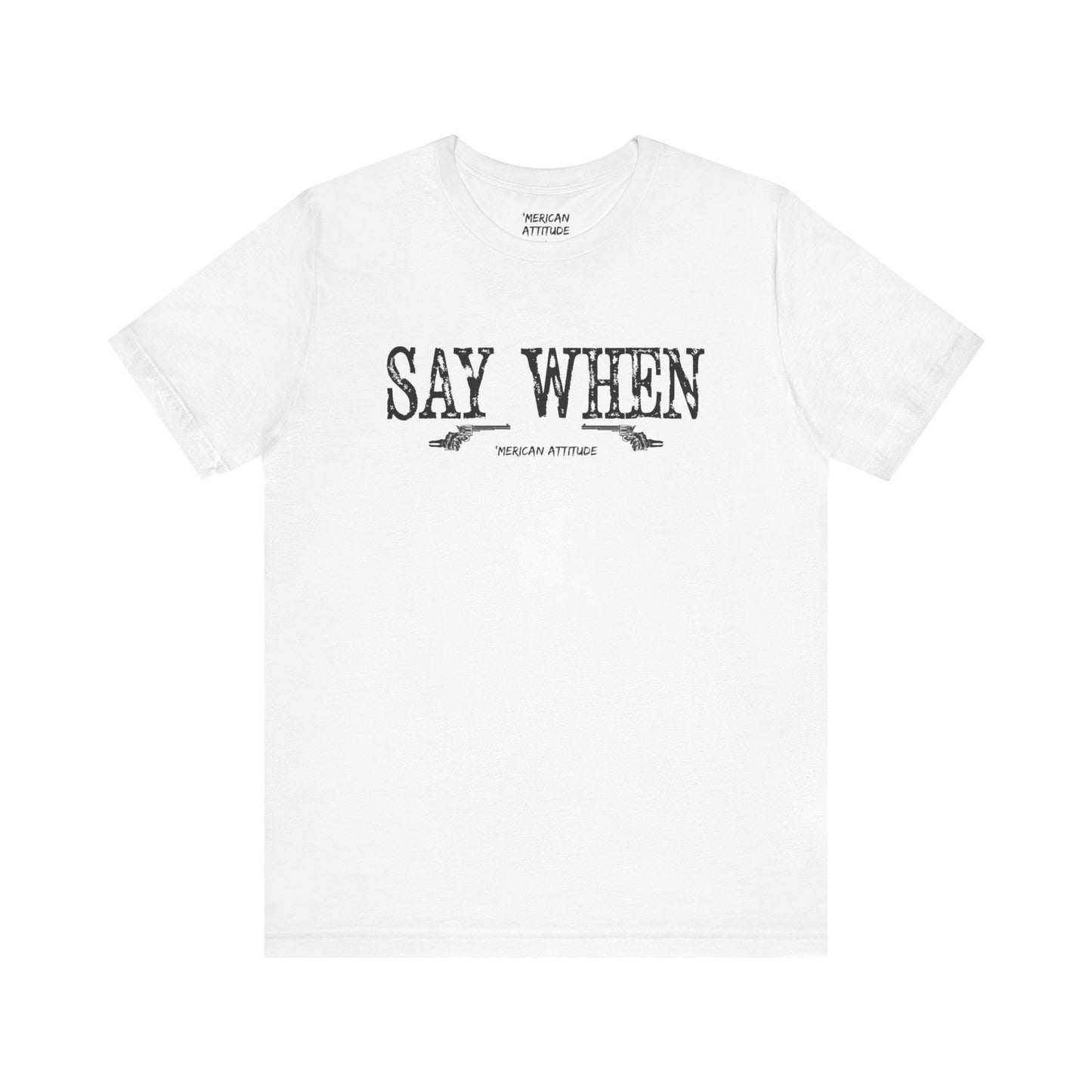 Say When T-Shirt