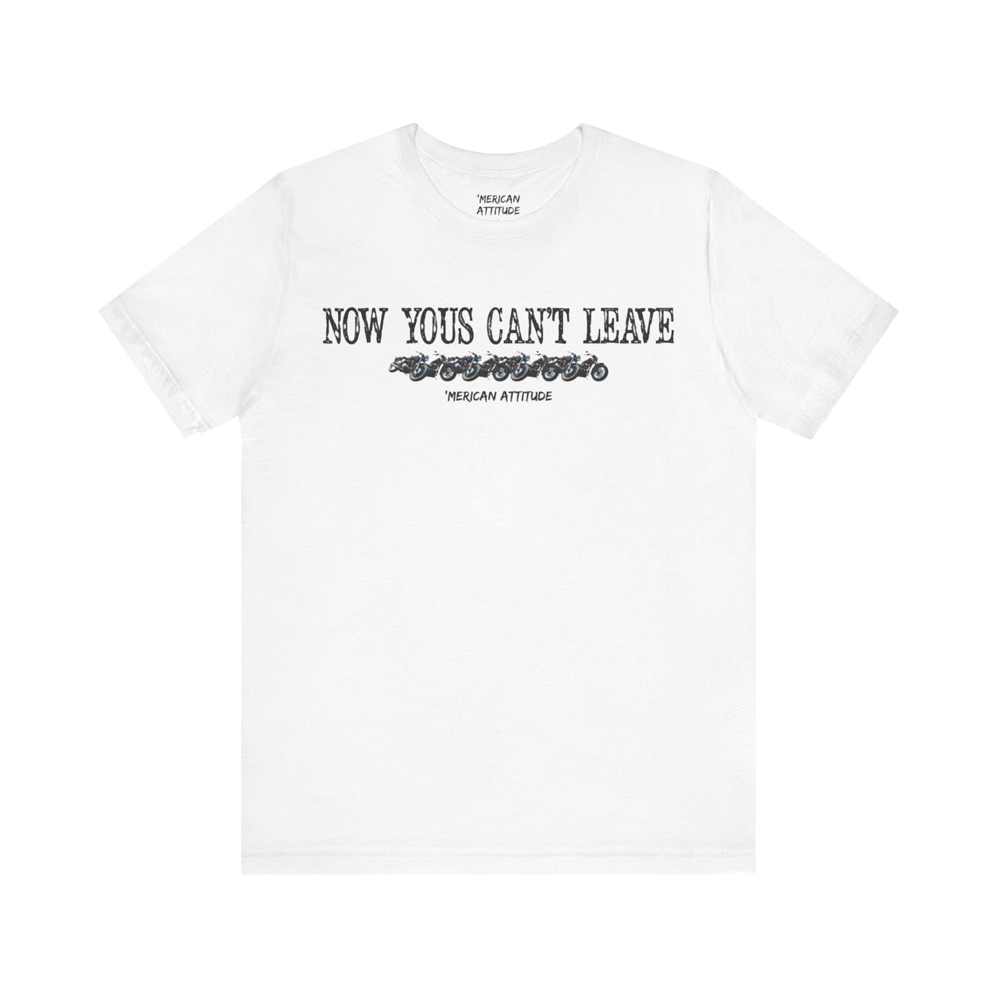 Now Yous Can't Leave T-Shirt