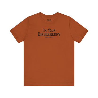 I'm Your Dingleberry T-Shirt
