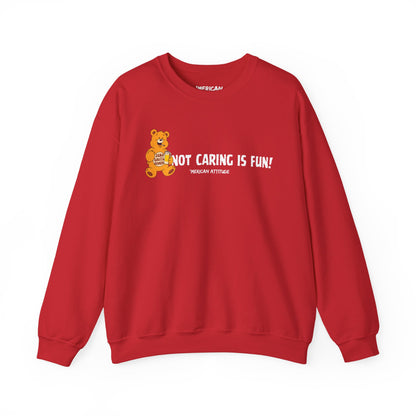 Not Caring Is Fun! Sweatshirt