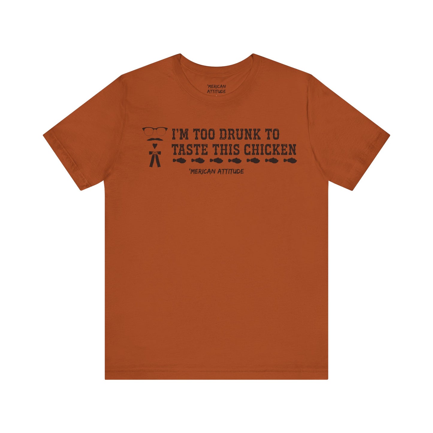 Too Drunk For Chicken T-Shirt