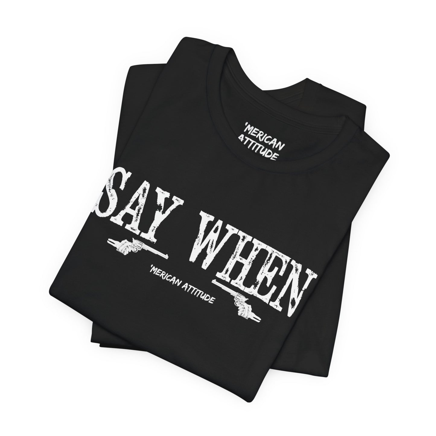 Say When T-Shirt