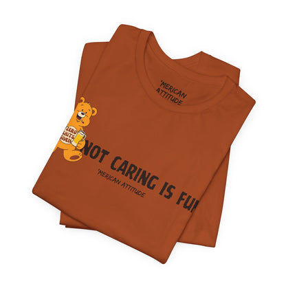 Not Caring Is Fun! T-Shirt