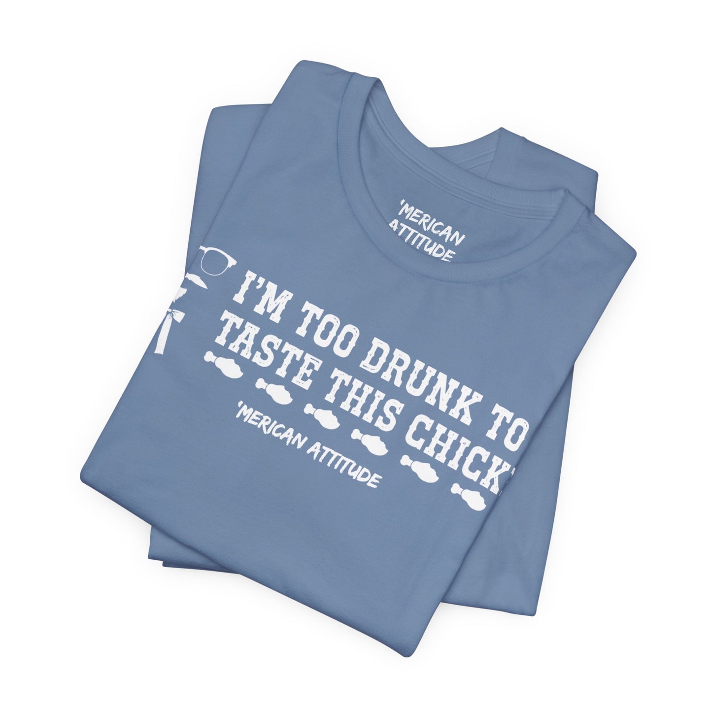 Too Drunk For Chicken T-Shirt