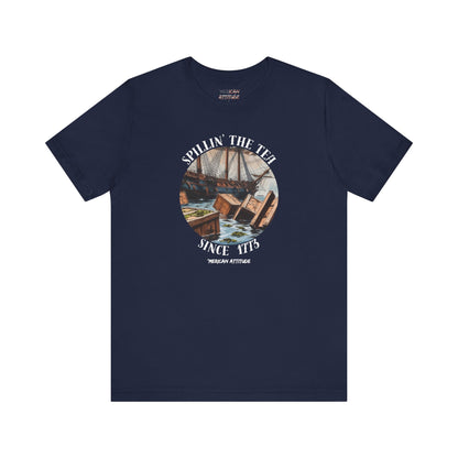 Spillin' The Tea Since 1773 T-Shirt (Unisex)
