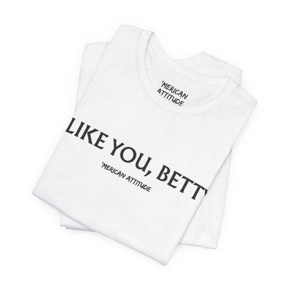 I Like You, Betty T-Shirt