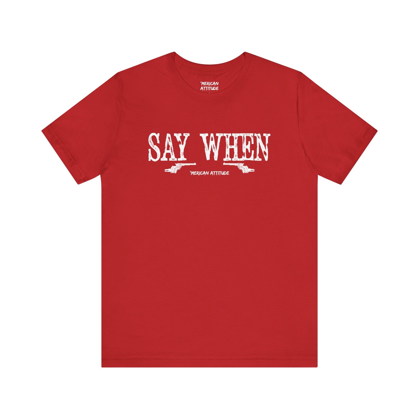 Say When T-Shirt