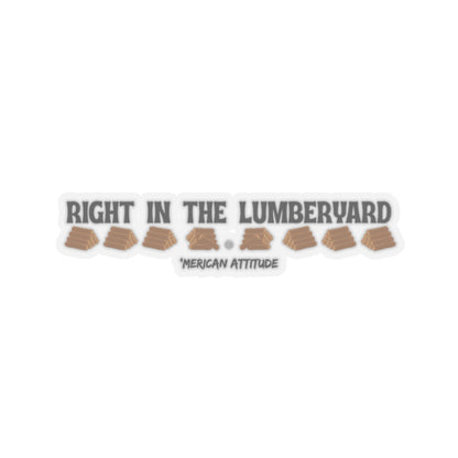 Right In The Lumberyard Sticker (Black)