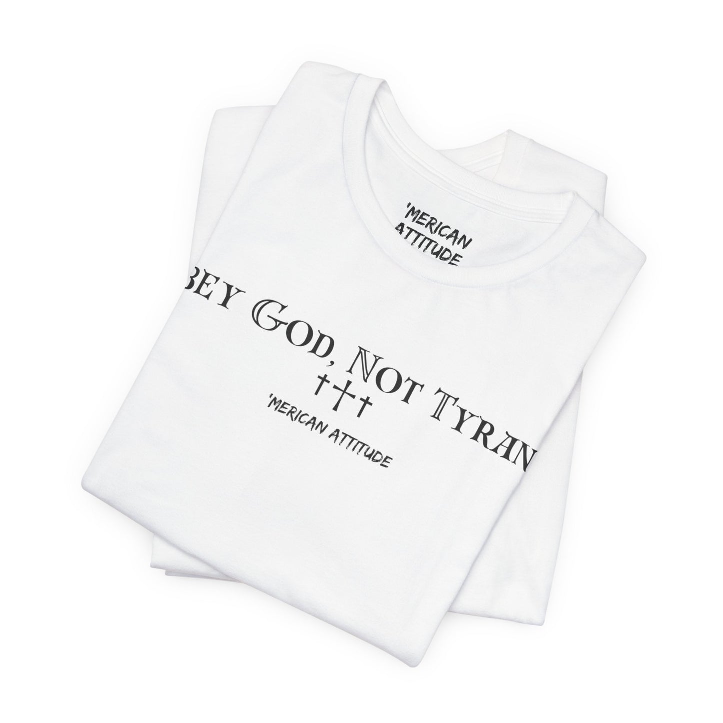Obey God, Not Tyrants T-Shirt