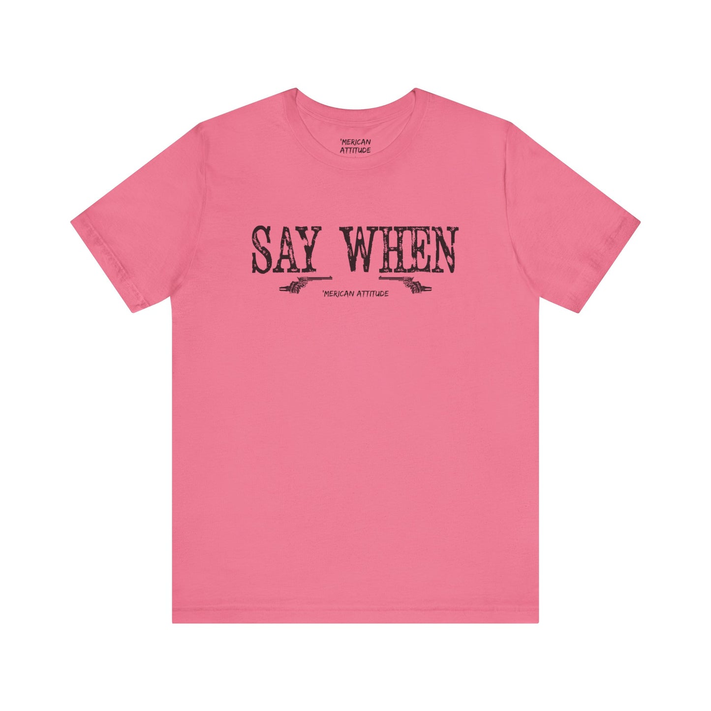 Say When T-Shirt