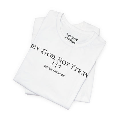 Obey God, Not Tyrants T-Shirt