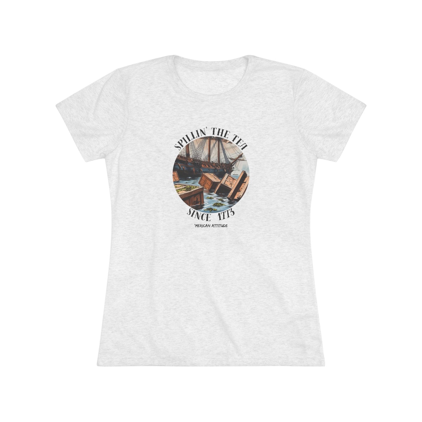 Spillin' The Tea Since 1773 T-shirt (Women)