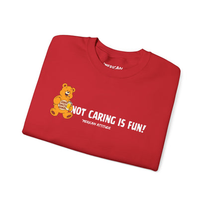 Not Caring Is Fun! Sweatshirt