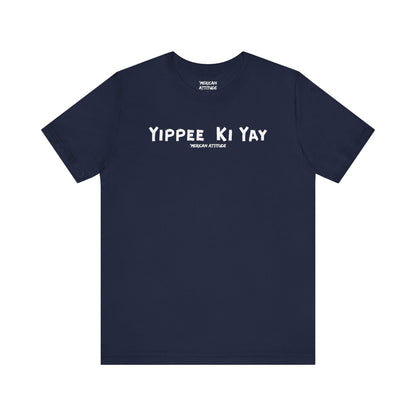 Yippee Ki Yay T-Shirt