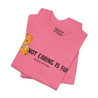 Not Caring Is Fun! T-Shirt