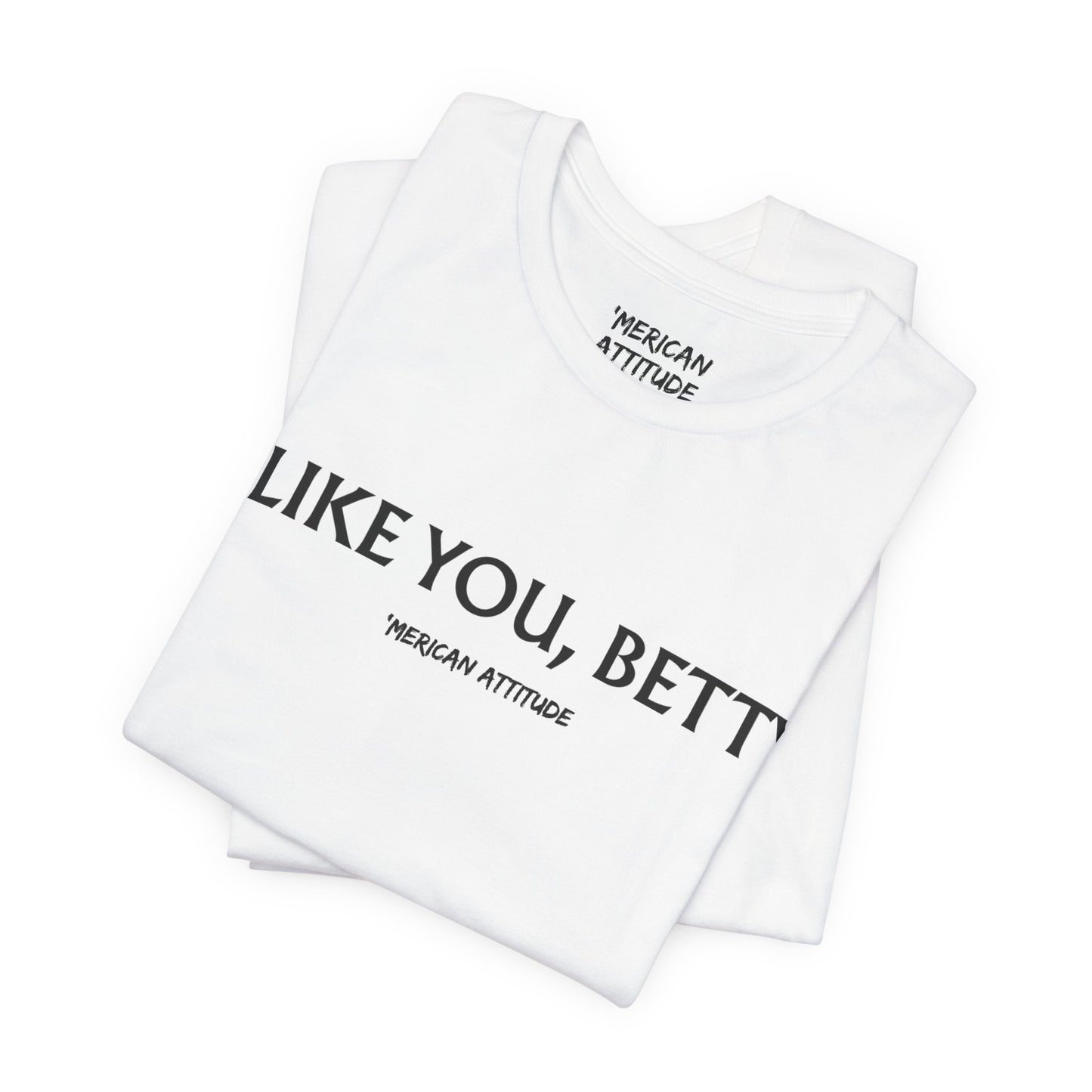 I Like You, Betty T-Shirt