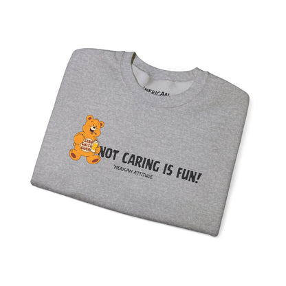 Not Caring Is Fun! Sweatshirt