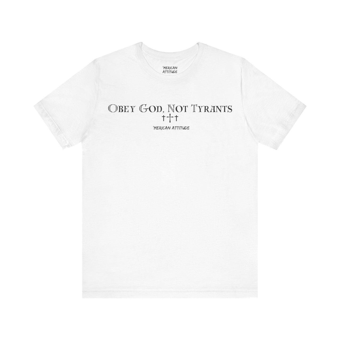 Obey God, Not Tyrants T-Shirt