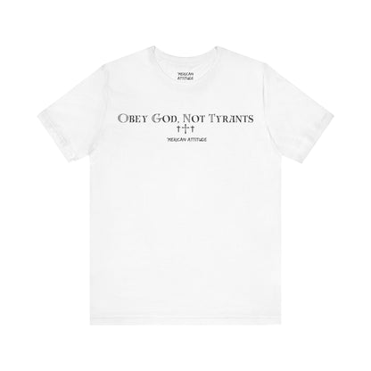 Obey God, Not Tyrants T-Shirt