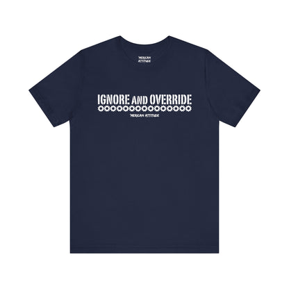 Ignore and Override T-Shirt