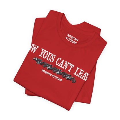 Now Yous Can't Leave T-Shirt