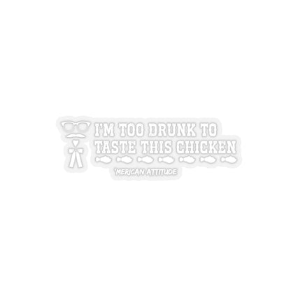 Too Drunk for Chicken Sticker (White)