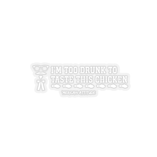 Too Drunk for Chicken Sticker (White)
