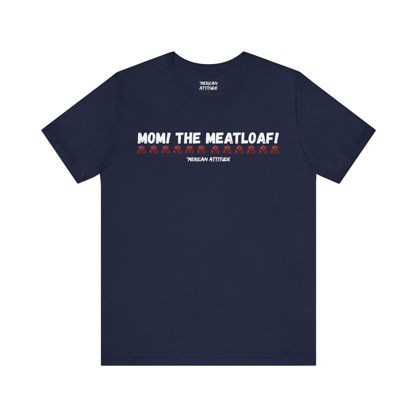 Mom! The Meatloaf! T-Shirt