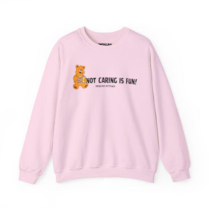 Not Caring Is Fun! Sweatshirt