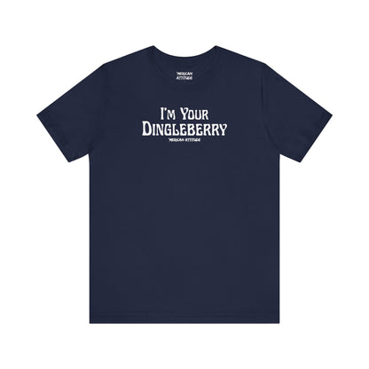 I'm Your Dingleberry T-Shirt