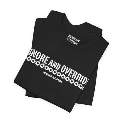 Ignore and Override T-Shirt