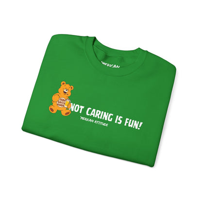 Not Caring Is Fun! Sweatshirt