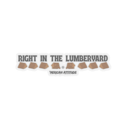 Right In The Lumberyard Sticker (Black)