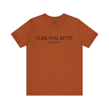 I Like You, Betty T-Shirt