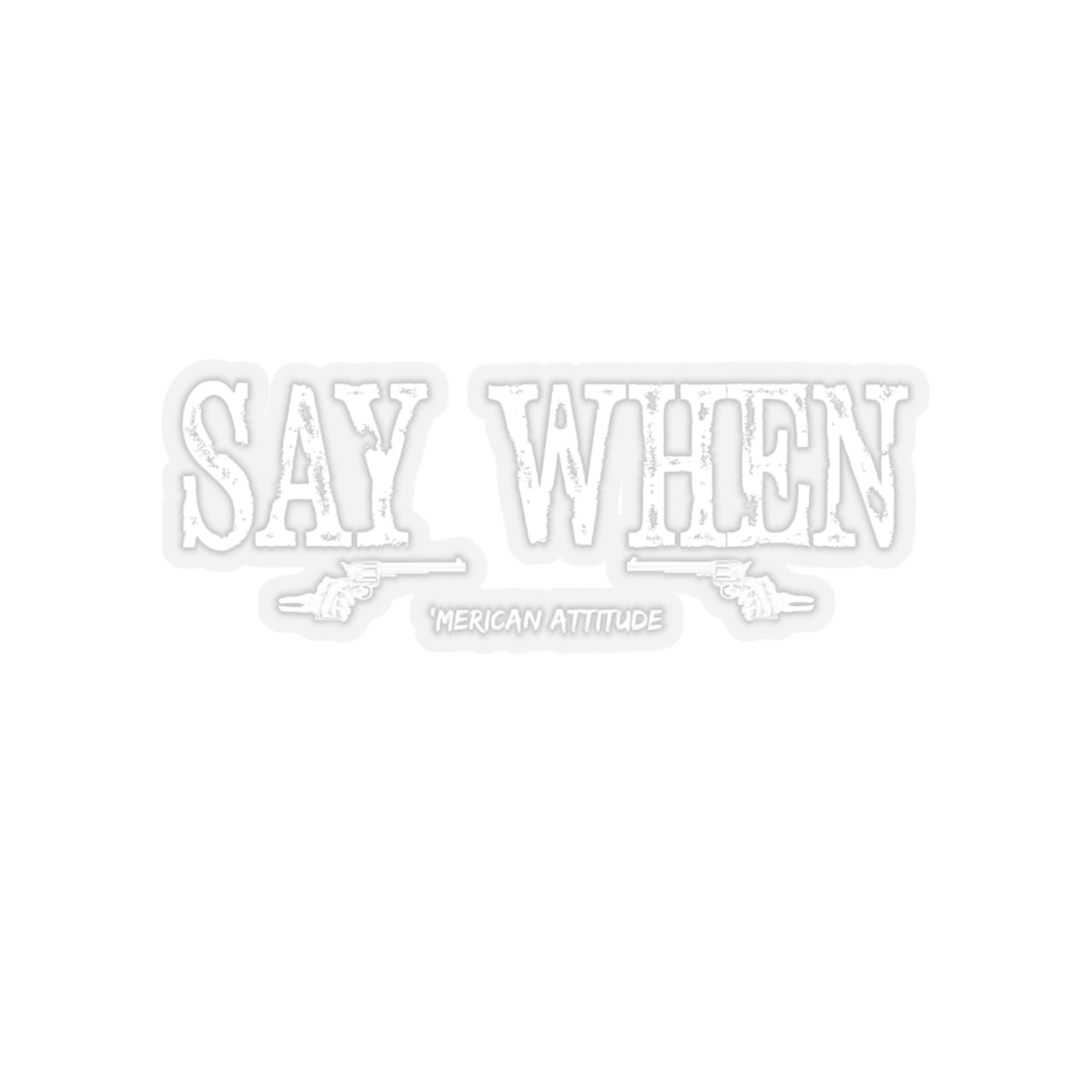 Say When Sticker (White)