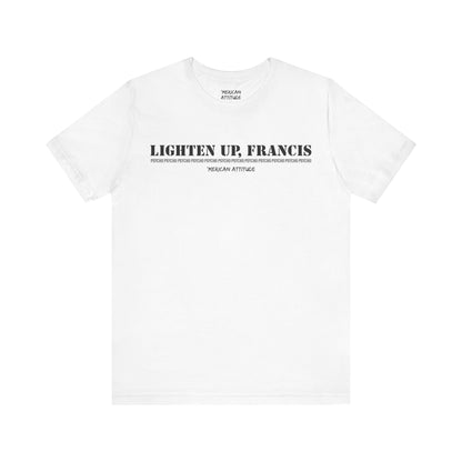 Lighten Up, Francis T-Shirt