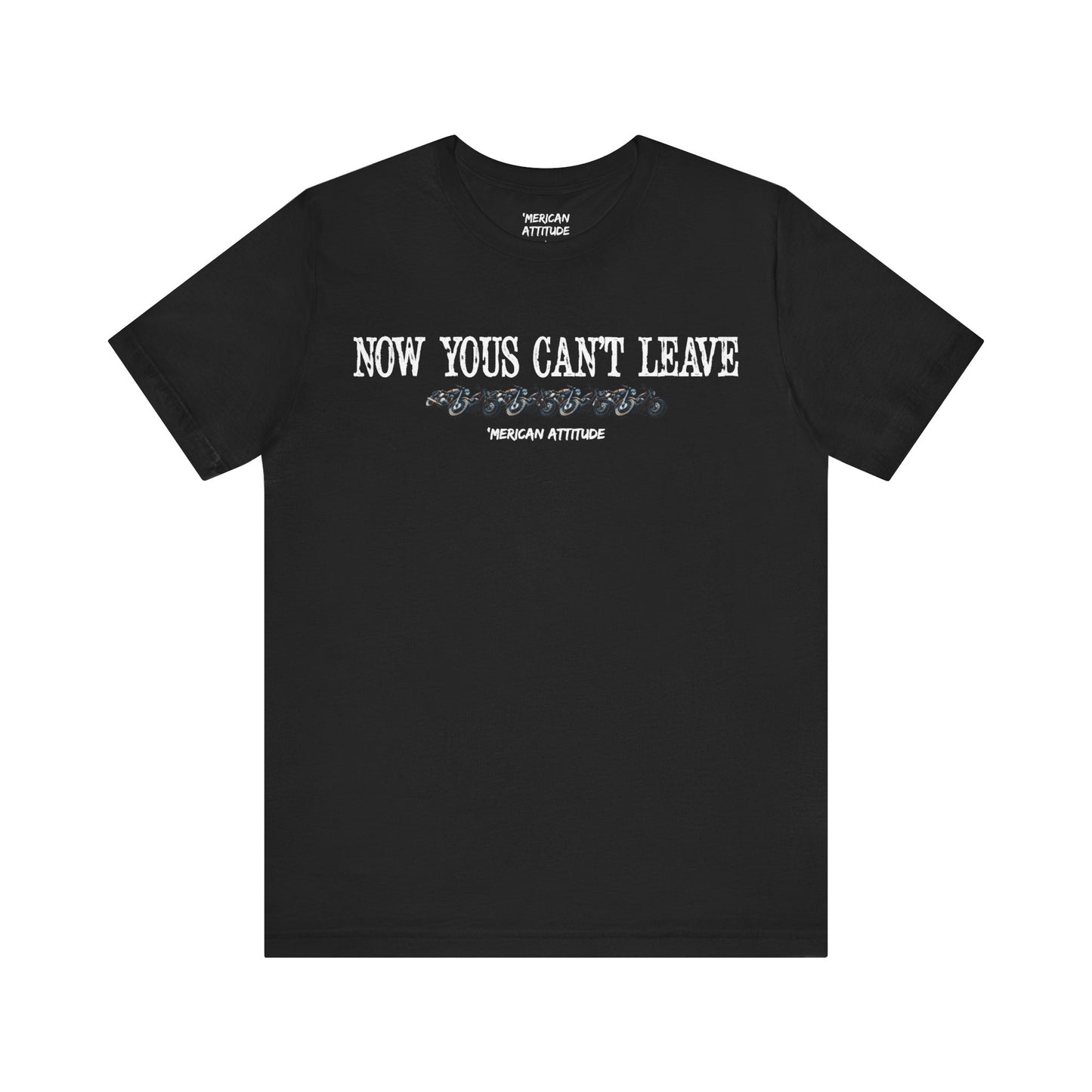 Now Yous Can't Leave T-Shirt