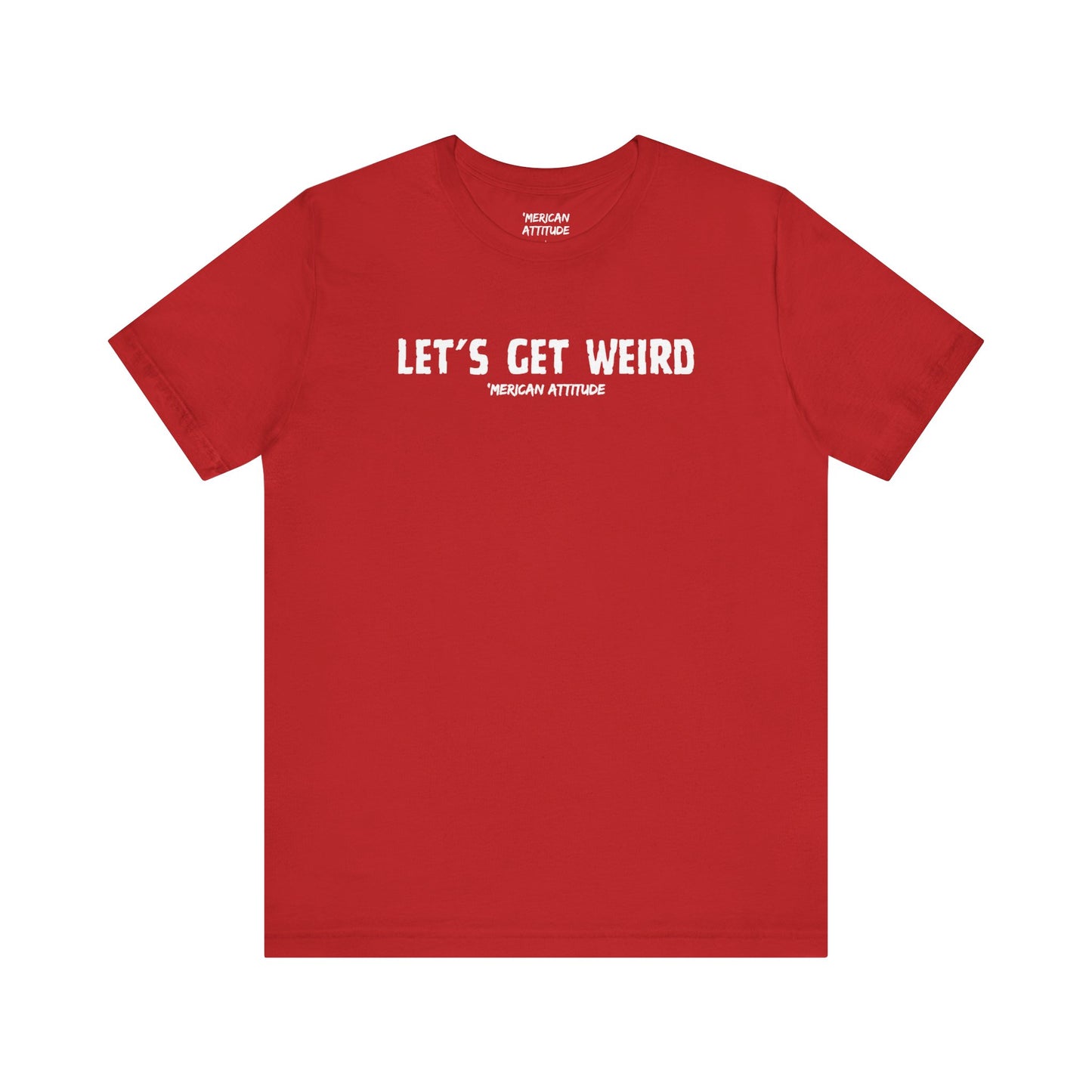Let's Get Weird T-Shirt