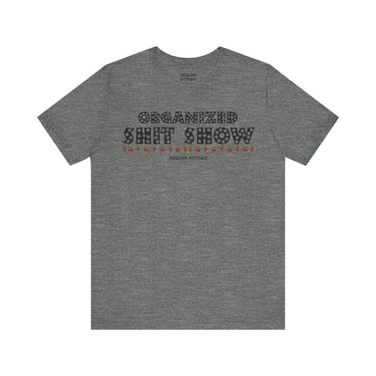 Organized Shit Show T-Shirt