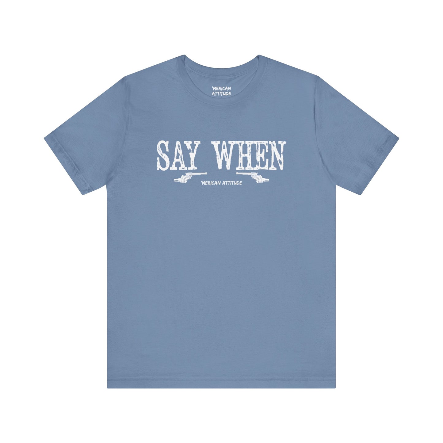 Say When T-Shirt