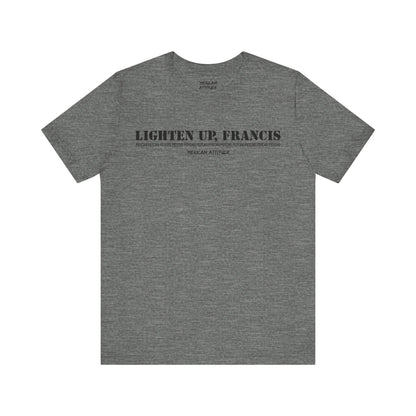 Lighten Up, Francis T-Shirt